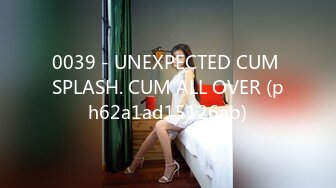 0039 - UNEXPECTED CUM SPLASH. CUM ALL OVER (ph62a1ad15126ab)