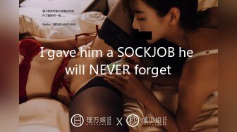 I gave him a SOCKJOB he will NEVER forget